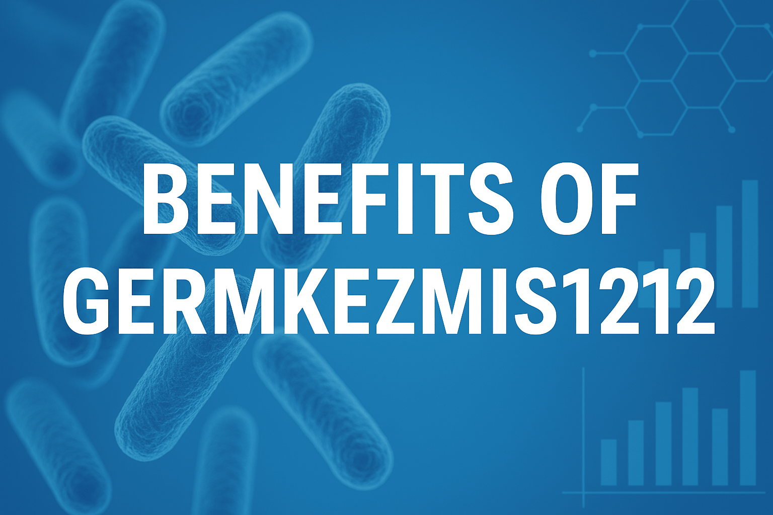 Top 20 Benefits of Germkezmis1212 You Need to Know